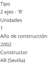 Tipo 2 ejes - 'R'  Unidades 1 Año de construcción  2002 Constructor AR (Sevilla)
