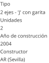 Tipo 2 ejes - 'J' con garita Unidades 2 Año de construcción  2004 Constructor AR (Sevilla) 